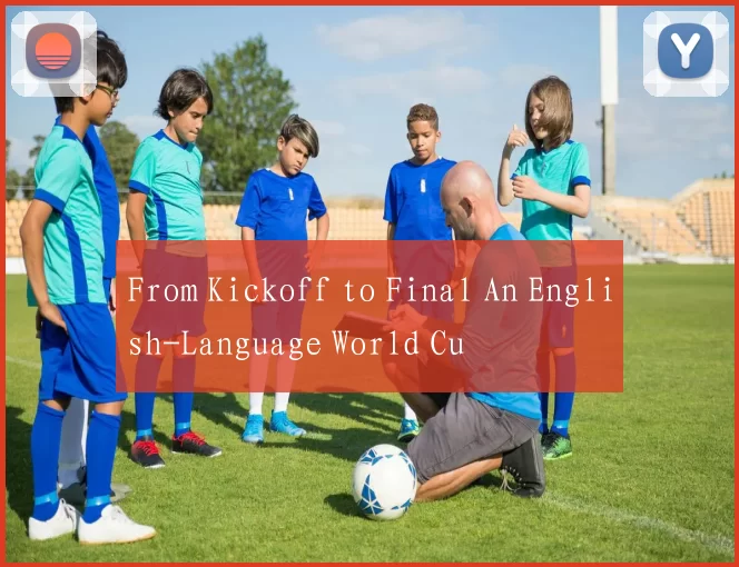 From Kickoff to Final An English-Language World Cu